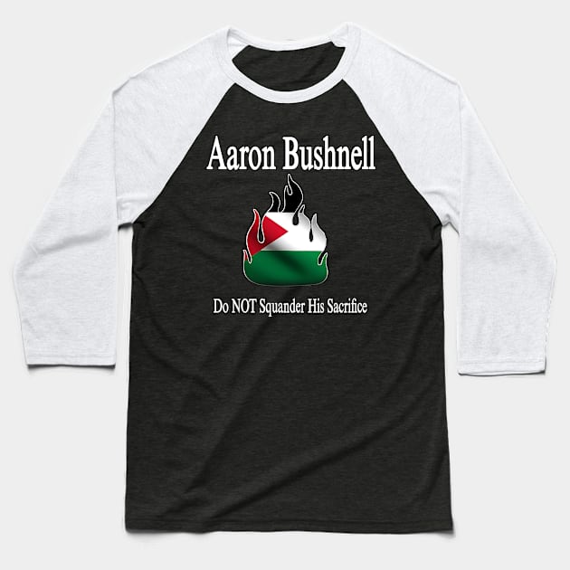 Aaron Bushnell 🔥 Do NOT Squander His Sacrifice - Palestine Flag - Front Baseball T-Shirt by SubversiveWare